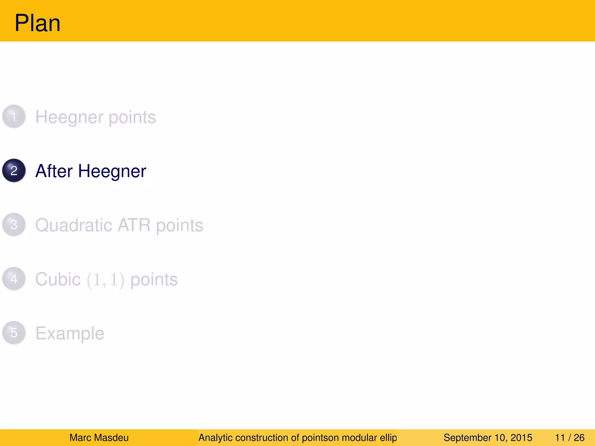 Plan
1 Heegner points
2 After Heegner
3 Quadratic ATR points
4 Cubic (1, 1) points
5 Example
Marc Masdeu Analytic construction of pointson modular elliptic curves September 10, 2015 11 / 26
 