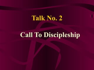 Talk No. 2

Call To Discipleship
 