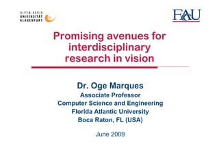 Dr. Oge Marques
      Associate Professor
Computer Science and Engineering
   Florida Atlantic University
     Boca Raton, FL (USA)

           June 2009
 