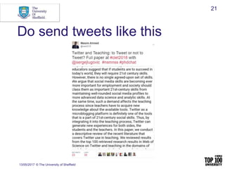 Do send tweets like this
13/05/2017 © The University of Sheffield
21
 