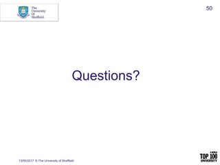 Questions?
13/05/2017 © The University of Sheffield
50
 