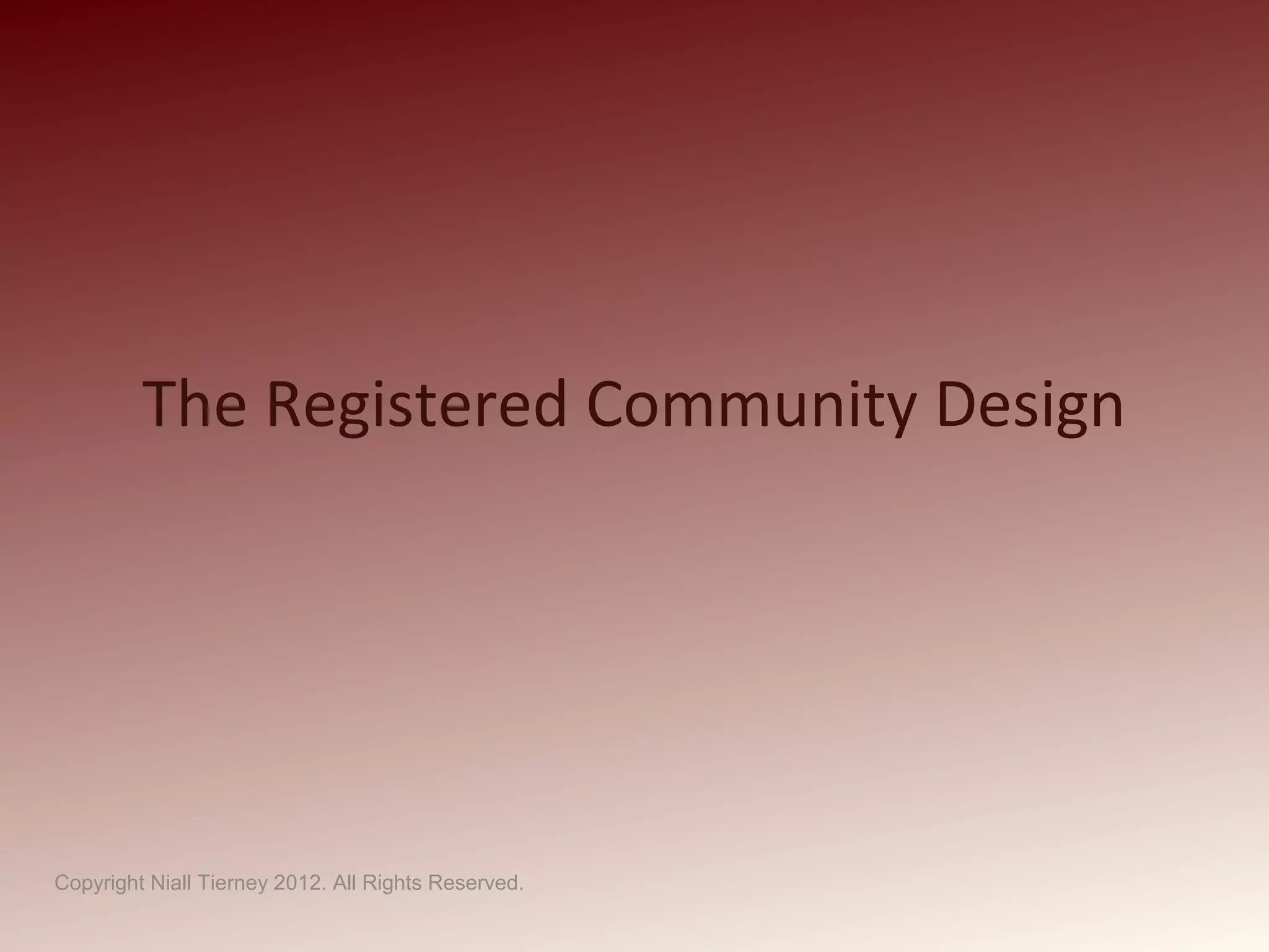The Registered Community Design
Copyright Niall Tierney 2012. All Rights Reserved.
 
