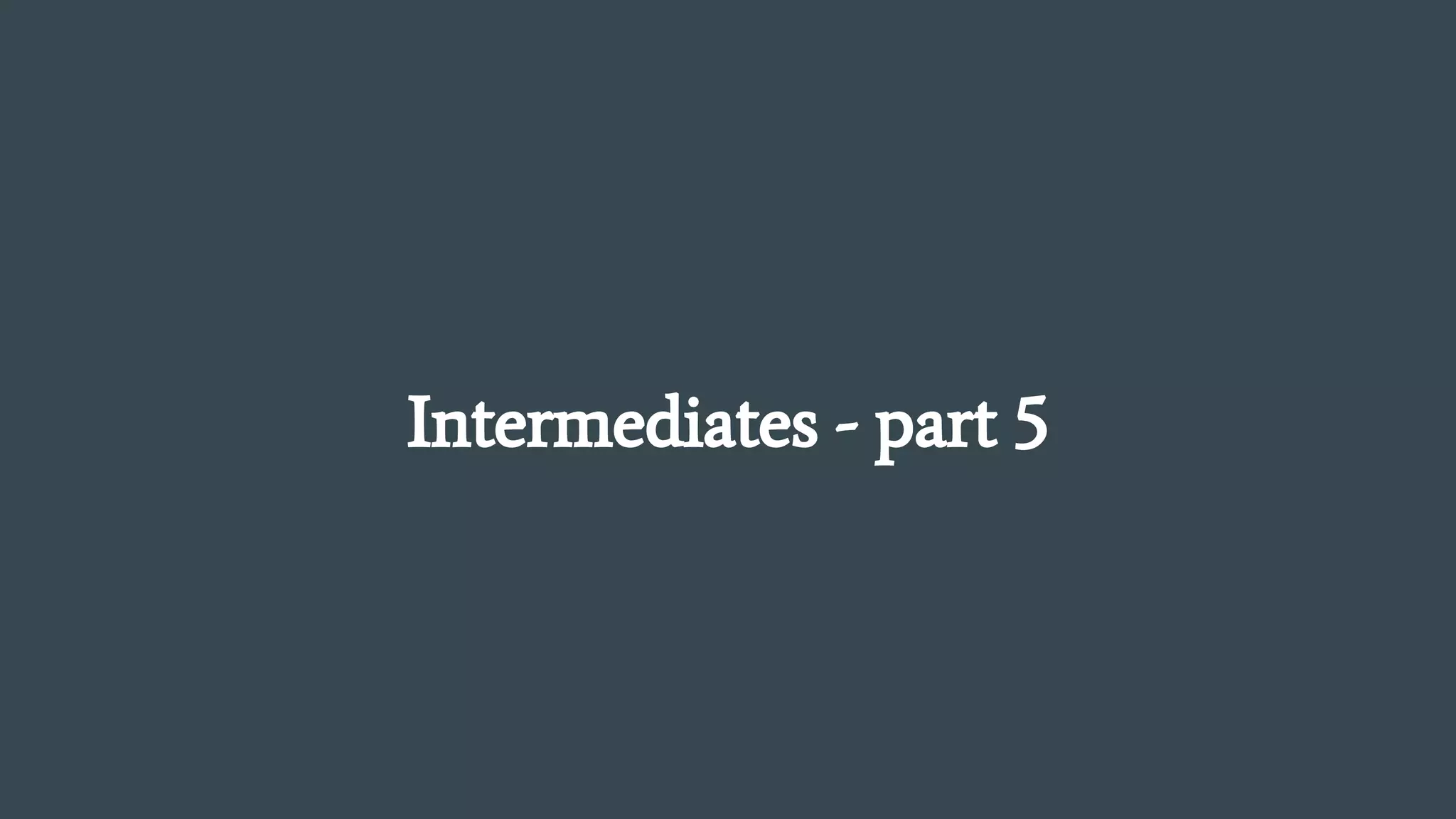 Intermediates - part 5
 