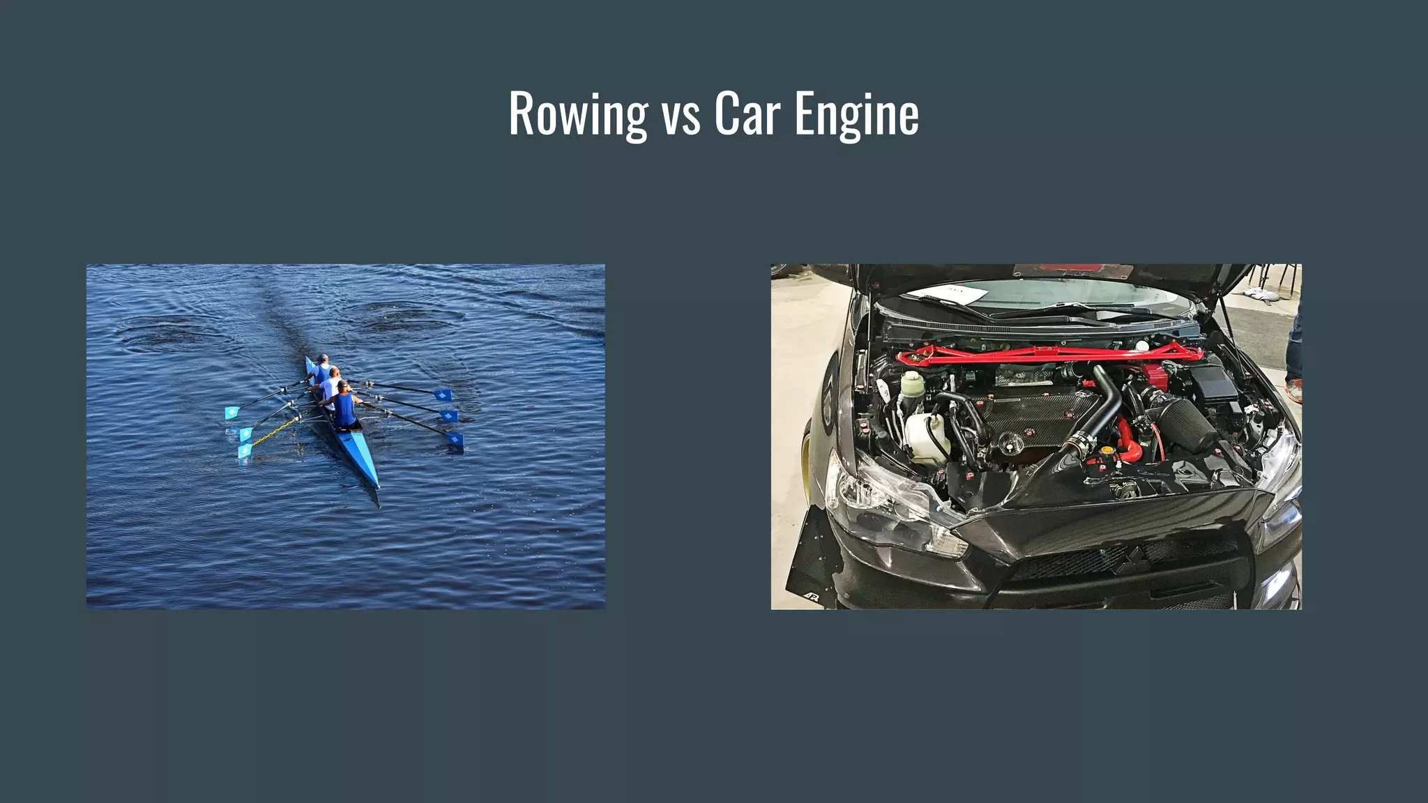 Rowing vs Car Engine
 