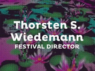 Thorsten S.
Wiedemann
FESTIVAL DIRECTOR

 