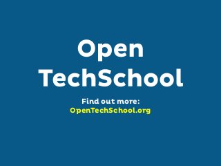 Find out more:
OpenTechSchool.org

 