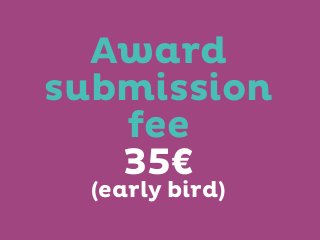 Award
submission
fee
35€
(early bird)

 