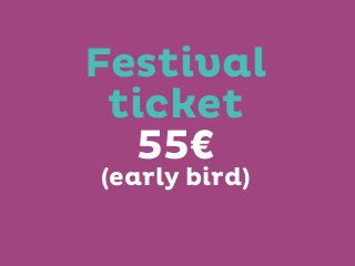 Festival
ticket
55€
(early bird)

 