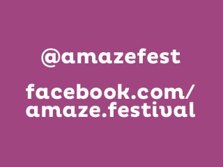 @amazefest
facebook.com/
amaze.festival

 