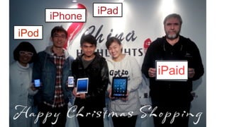 iPod
iPhone
iPad
iPaid
 