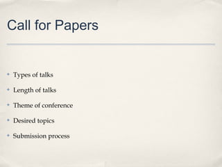 Call for Papers


✤   Types of talks

✤   Length of talks

✤   Theme of conference

✤   Desired topics

✤   Submission process
 