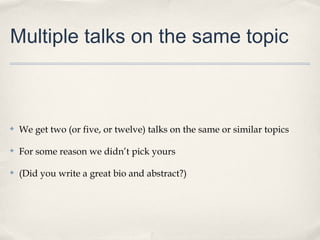 Multiple talks on the same topic



✤   We get two (or five, or twelve) talks on the same or similar topics

✤   For some reason we didn’t pick yours

✤   (Did you write a great bio and abstract?)
 
