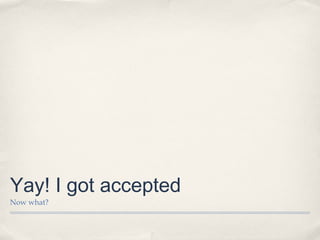 Yay! I got accepted
Now what?
 
