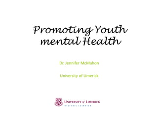 Promoting Youth Mental Health by Dr Jennifer McMahon | PPT