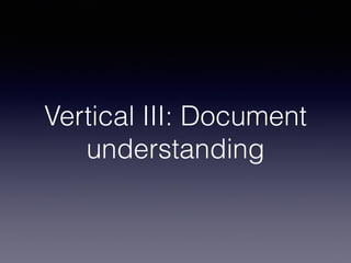 Vertical III: Document
understanding
 