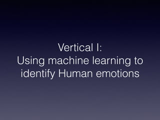 Vertical I:
Using machine learning to
identify Human emotions
 