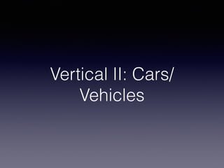 Vertical II: Cars/
Vehicles
 