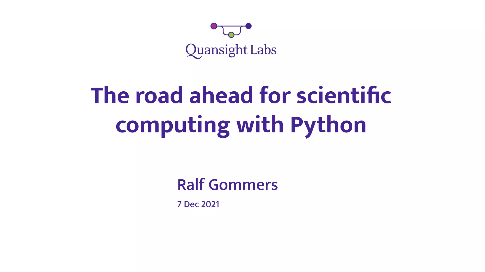 The road ahead for scientiﬁc
computing with Python
Ralf Gommers
7 Dec 2021
 