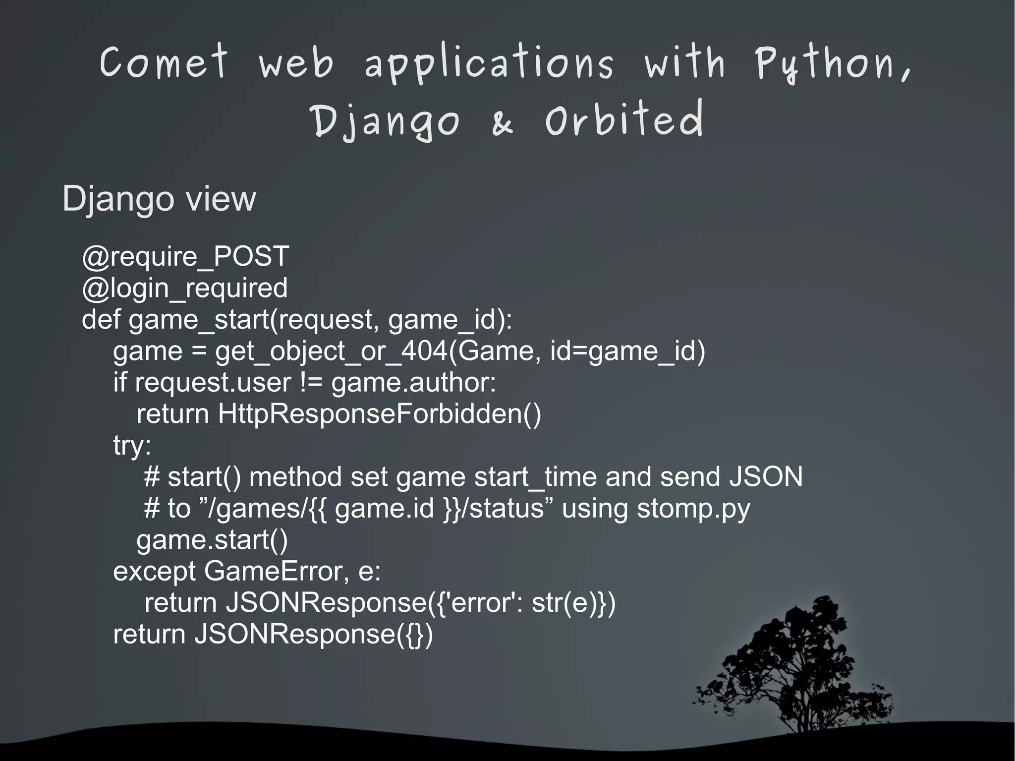 Comet web applications with Python, Django & Orbited HTTP Push: better for heavily-loaded apps. Not cross-browser. Long Polling: cross-browser and easy. Bandwidth usage. 