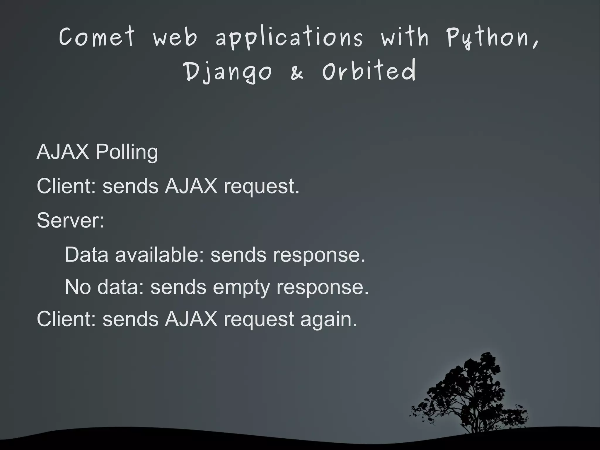 Comet web applications with Python, Django & Orbited AJAX Polling Client: sends AJAX request. 