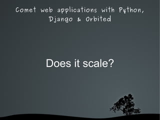 Too many connections. Async Python servers* are better for both: Twisted, Tornado, Dieselweb, Eventlet, Concurrence, Circuits, Gevent, Cogen. [*] http://nichol.as/asynchronous-servers-in-python 