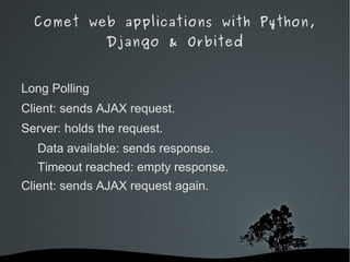 Comet web applications with Python, Django & Orbited Not a technology in itself 
