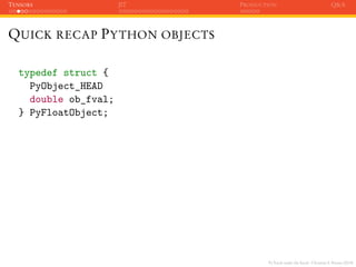 PyTorch under the hood - Christian S. Perone (2019)
TENSORS JIT PRODUCTION Q&A
QUICK RECAP PYTHON OBJECTS
typedef struct {...