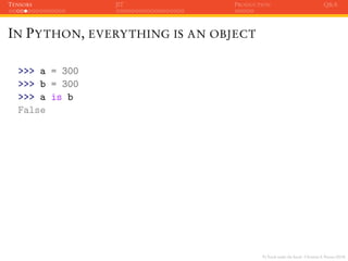 PyTorch under the hood - Christian S. Perone (2019)
TENSORS JIT PRODUCTION Q&A
IN PYTHON, EVERYTHING IS AN OBJECT
>>> a = ...