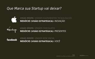 TALK:
BRANDING: Que Marca sua Startup vai deixar?
2. Preço:
Quantidade monetária
que se atribui à troca
por um bem ou serviço; valor,
custo.
 