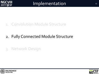 Implementation 12
1. Convolution Module Structure
2. Fully Connected Module Structure
3. Network Design
 