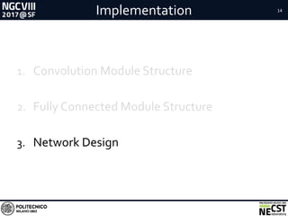 Implementation 14
1. Convolution Module Structure
2. Fully Connected Module Structure
3. Network Design
 