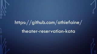 https://github.com/athiefaine/
theater-reservation-kata
 