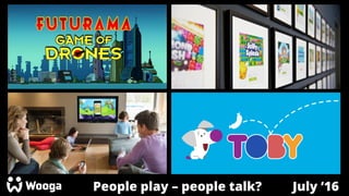 People play – people talk? July ‘16
 
