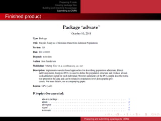 Preparing R code
Creating package ﬁles
Building and checking the package
Submitting to CRAN
Finished product
Preparing and submitting a package to CRAN
 