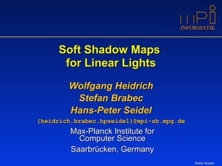 Soft Shadow Maps  for Linear Lights ,[object Object],[object Object],[object Object],[object Object],[object Object],[object Object]