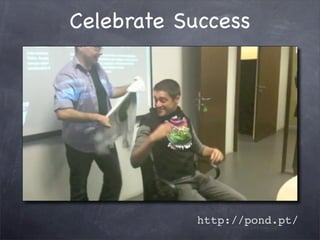Celebrate Success




           http://pond.pt/
 