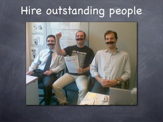 Hire outstanding people
 