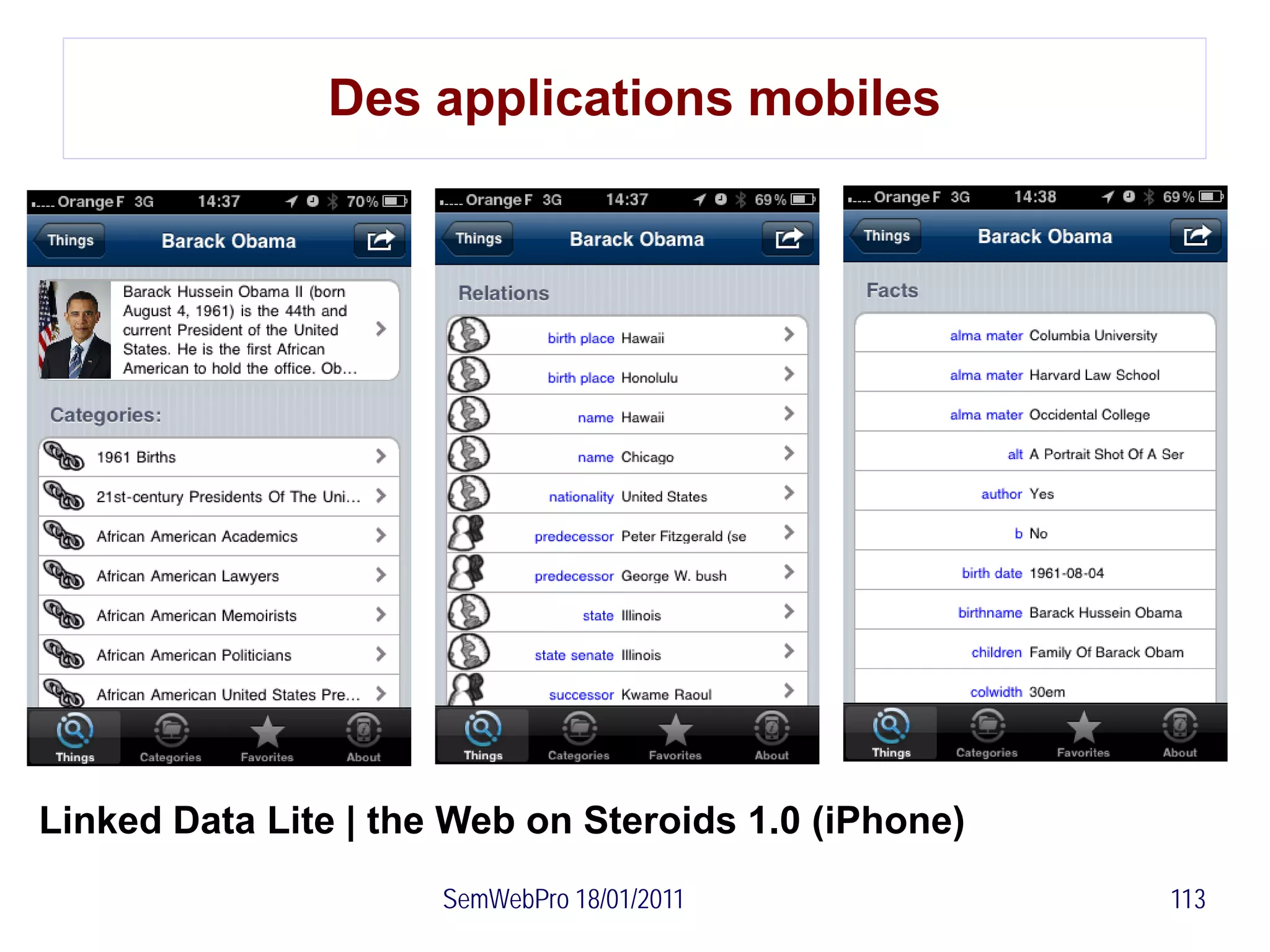 Des applications mobiles




Linked Data Lite | the Web on Steroids 1.0 (iPhone)
                      SemWebPro 18/01/2011            113
 