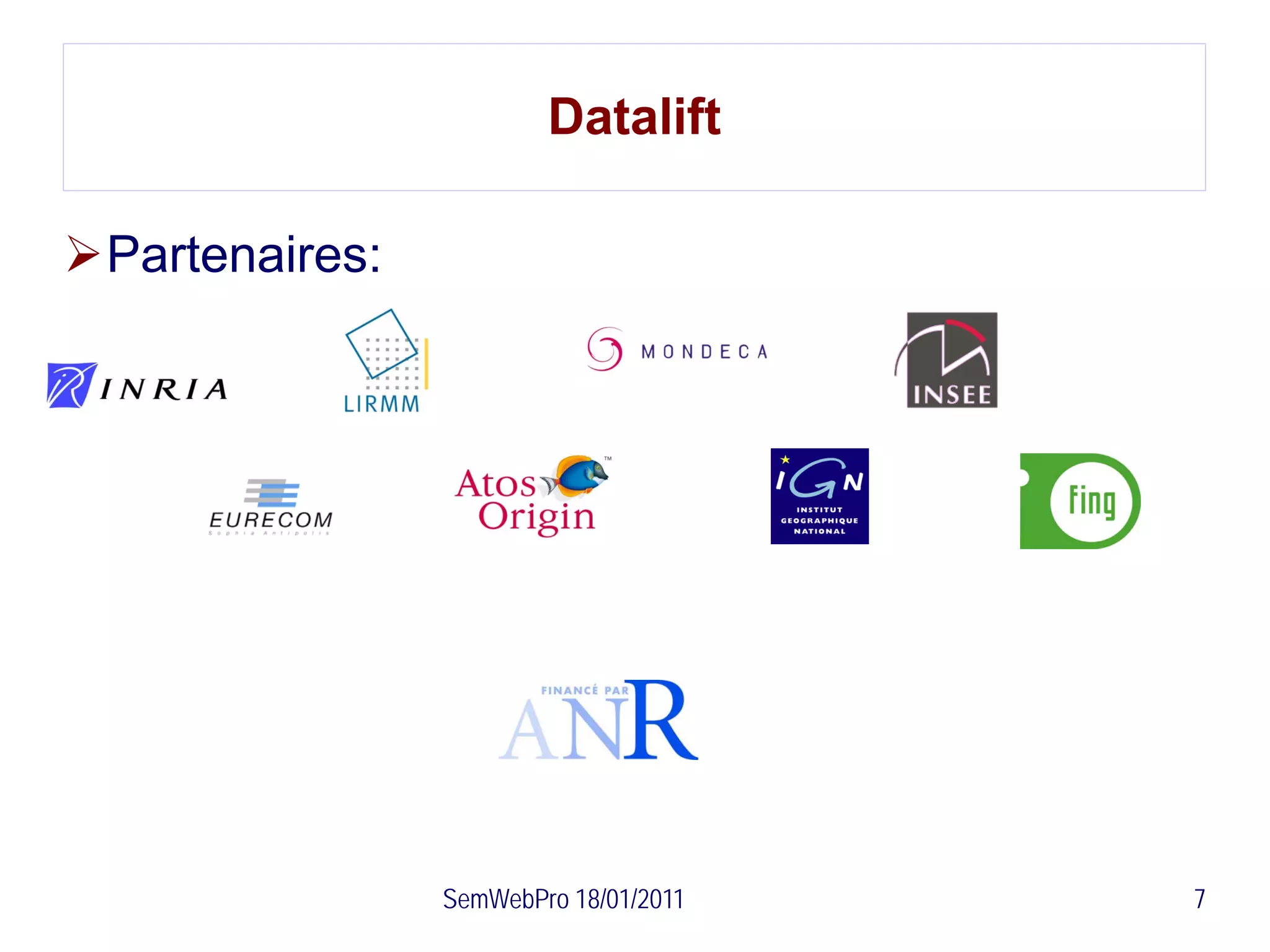Datalift

Partenaires:




                SemWebPro 18/01/2011   7
 