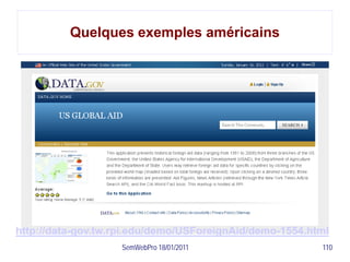 Quelques exemples américains




http://data-gov.tw.rpi.edu/demo/USForeignAid/demo-1554.html
                    SemWebPro 18/01/2011                 110
 