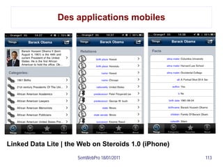 Des applications mobiles




Linked Data Lite | the Web on Steroids 1.0 (iPhone)
                      SemWebPro 18/01/2011            113
 