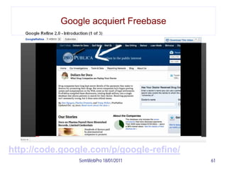 Google acquiert Freebase




http://code.google.com/p/google-refine/
                SemWebPro 18/01/2011      61
 