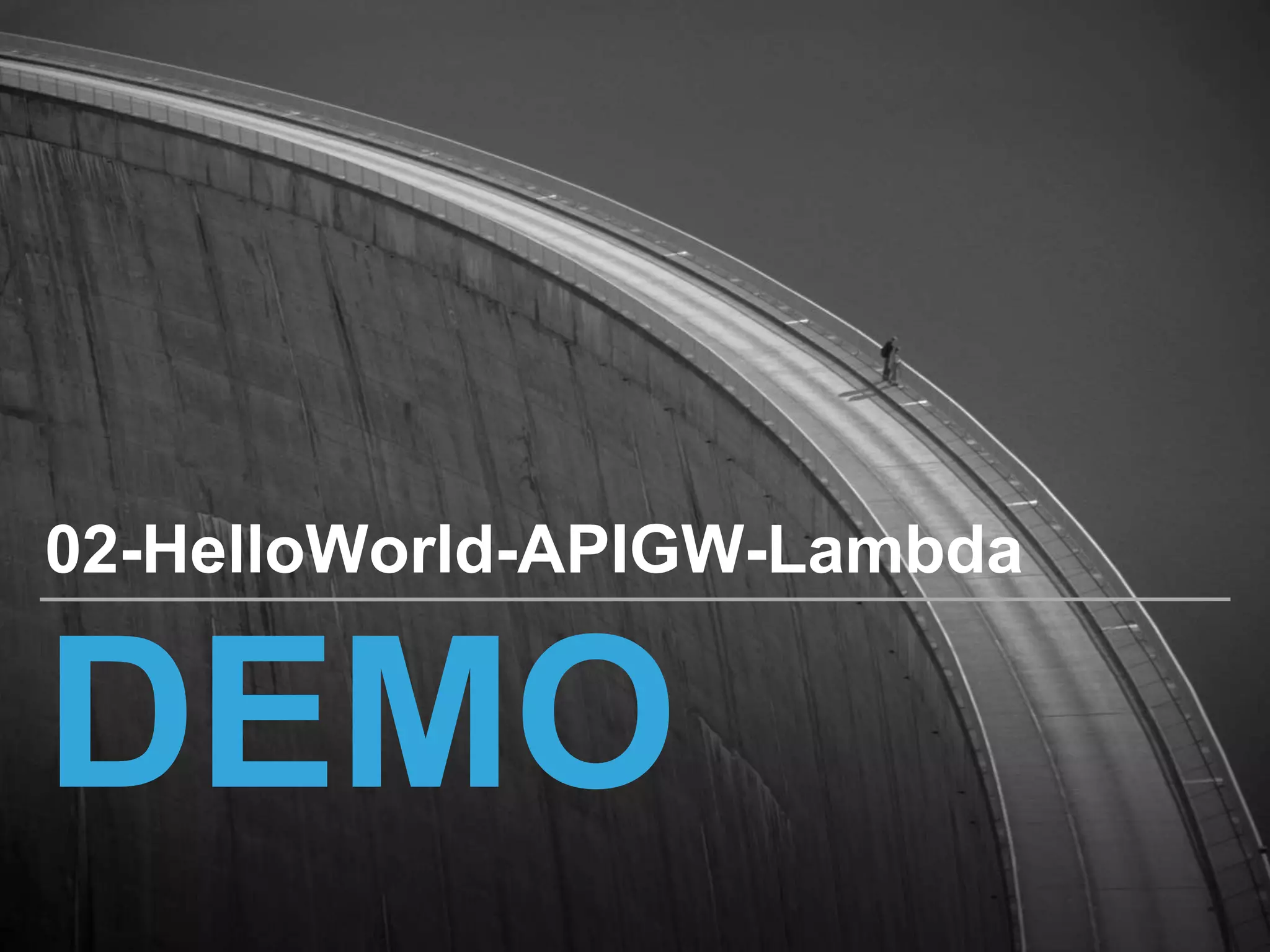 DEMO
02-HelloWorld-APIGW-Lambda
 
