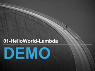 DEMO
01-HelloWorld-Lambda
 