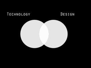 Technology   Design
 