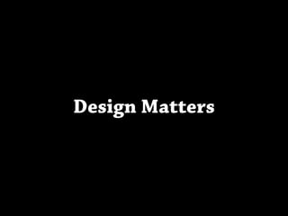 Design Matters
 