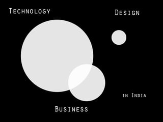 Technology              Design




                         in India

             Business
 