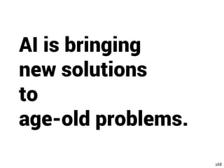168
AI is bringing
new solutions
to
age-old problems.
 