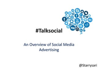 #Talksocial
An Overview of Social Media
Advertising
@Starrysari
 