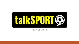 TalkSPORT Radio
OLIVIA GARNER
 